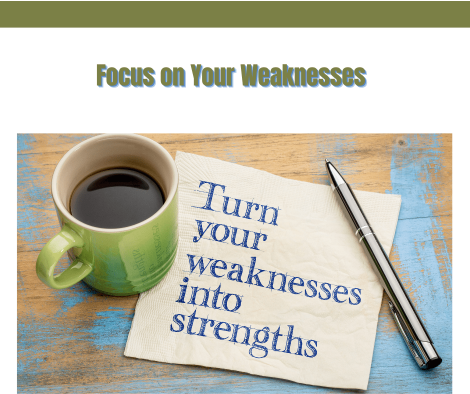 Focus on Your Weaknesses: