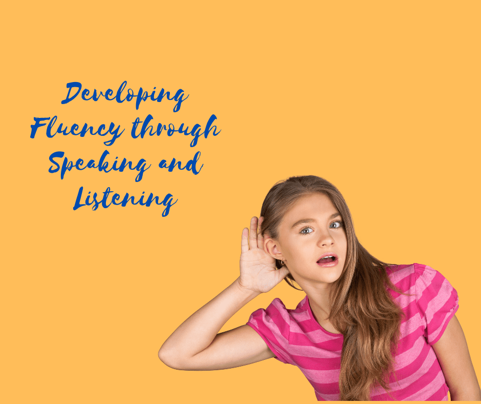 Developing Fluency through Speaking and Listening