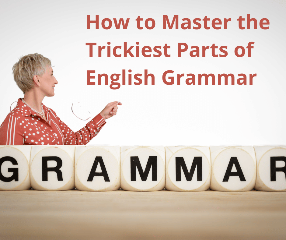 How to Master the Trickiest Parts of English Grammar