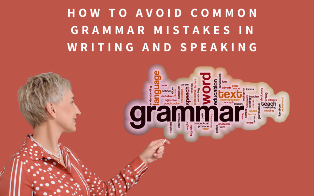 How to Avoid Common Grammar Mistakes in Writing and Speaking